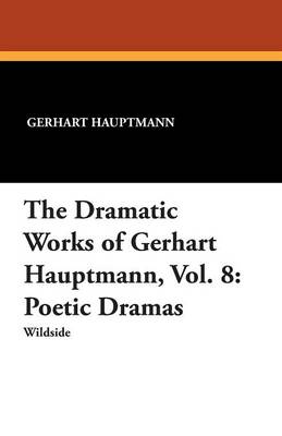 The Dramatic Works of Gerhart Hauptmann, Vol. 8
