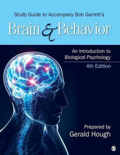 Study Guide to Accompany Bob Garrett’s Brain & Behavior: An Introduction to Biological Psychology