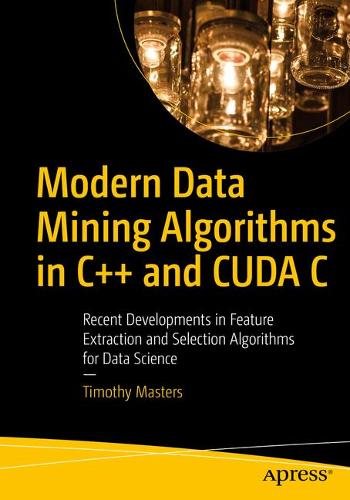 Modern Data Mining Algorithms in C++ and CUDA C