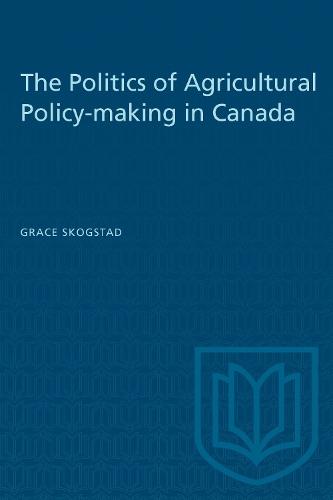 The Politics of Agricultural Policy-making in Canada