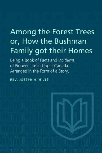 Among the Forest Trees or, a Book of Facts and Incidents of Pioneer Life in Upper Canada
