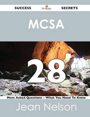 McSa 28 Success Secrets - 28 Most Asked Questions on McSa - What You Need to Know