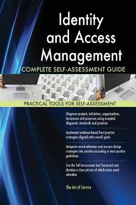 Identity and Access Management Complete Self-Assessment Guide