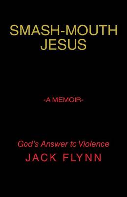 Smash-Mouth Jesus-A Memoir