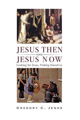 Jesus Then and Jesus Now
