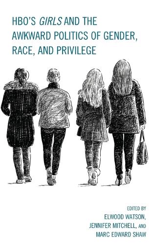 HBO's Girls and the Awkward Politics of Gender, Race, and Privilege