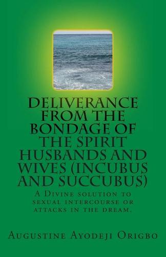 DELIVERANCE FROM THE BONDAGE OF THE SPIRIT HUSBANDS AND WIVES(INCUBUS and SUCCUBUS)