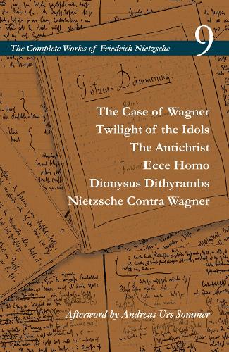 The Case of Wagner / Twilight of the Idols / the Antichrist / Ecce Homo / Dionysus Dithyrambs / Nietzsche Contra Wagner