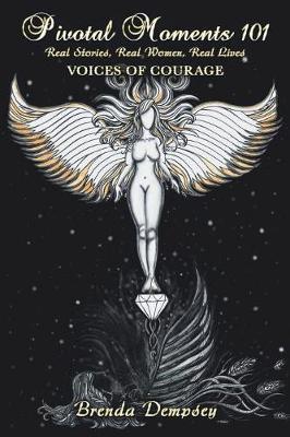 Pivotal Moments 101 Real Stories, Real Women, Real Lives