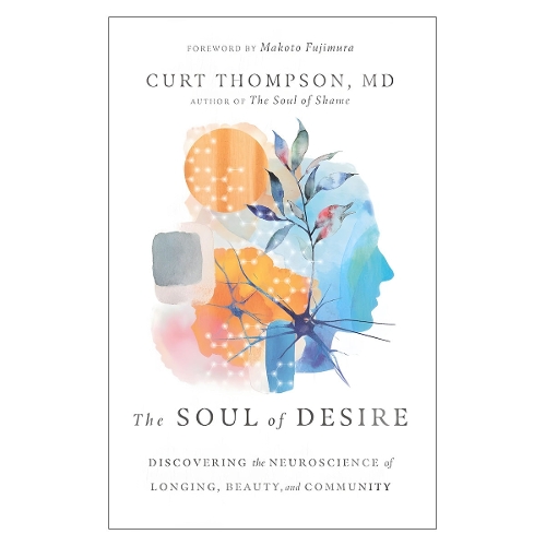 The Soul of Desire – Discovering the Neuroscience of Longing, Beauty, and Community