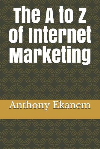 The A to Z of Internet Marketing