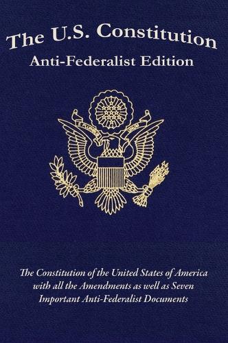 The U.S. Constitution - Anti-Federalist Edition