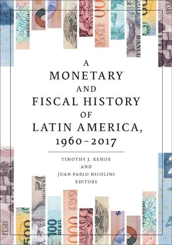 A Monetary and Fiscal History of Latin America, 1960–2017