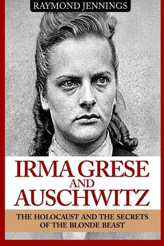 Irma Grese & Auschwitz