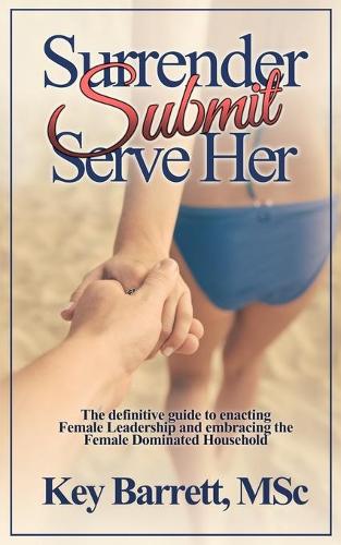 Surrender, Submit, Serve Her.