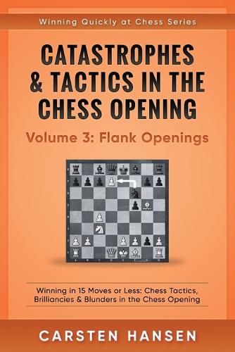 Catastrophes & Tactics in the Chess Opening - Volume 3