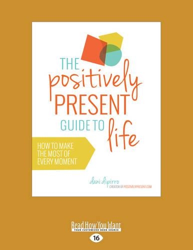 The Positively Present Guide to Life