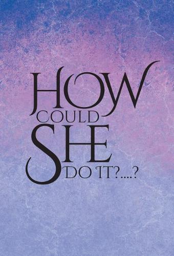 How Could She Do It?....?