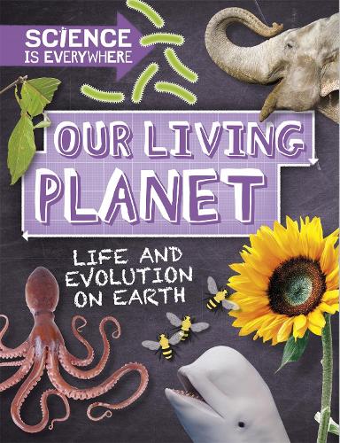 Science is Everywhere: Our Living Planet