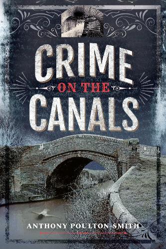 Pen & Sword Books Ltd Crime on the Canals  Poulton-Smith, Anthony  Paperback