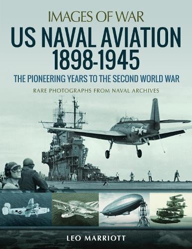 US Naval Aviation 1898-1945: The Pioneering Years to the Second World War