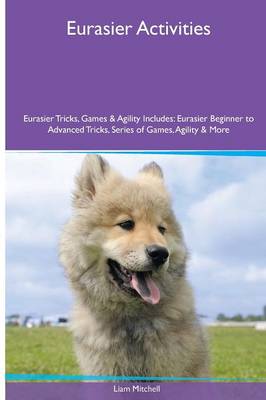 Eurasier Activities Eurasier Tricks, Games & Agility. Includes