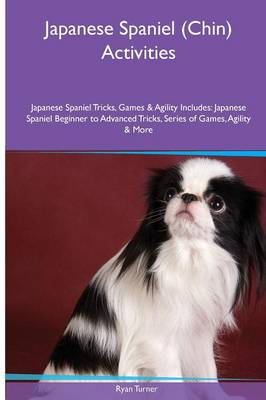 Japanese Spaniel (Chin) Activities Japanese Spaniel Tricks, Games & Agility. Includes