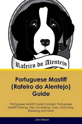 Portuguese Mastiff (Rafeiro do Alentejo) Guide Portuguese Mastiff Guide Includes