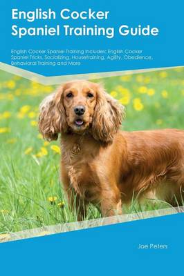 English Cocker Spaniel Training Guide English Cocker Spaniel Training Includes