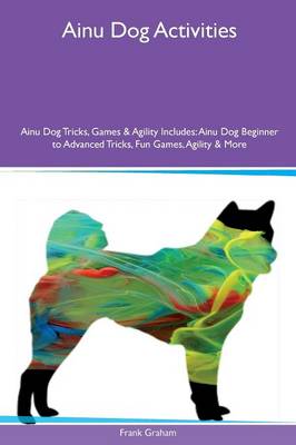 Ainu Dog Activities Ainu Dog Tricks, Games & Agility Includes