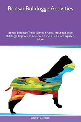 Bonsai Bulldogge Activities Bonsai Bulldogge Tricks, Games & Agility Includes