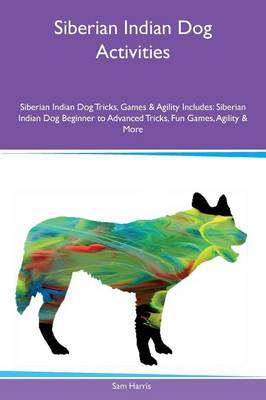 Siberian Indian Dog Activities Siberian Indian Dog Tricks, Games & Agility Includes