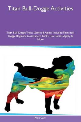 Titan Bull-Dogge Activities Titan Bull-Dogge Tricks, Games & Agility Includes