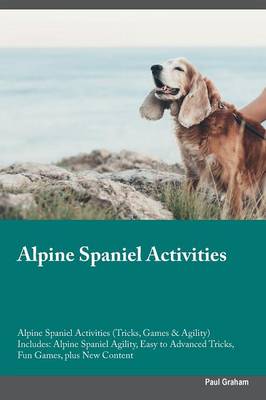 Alpine Spaniel Activities Alpine Spaniel Activities (Tricks, Games & Agility) Includes
