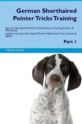 German Shorthaired Pointer Tricks Training German Shorthaired Pointer Tricks & Games Training Tracker & Workbook. Includes
