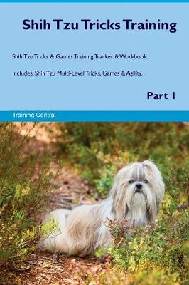 Shih Tzu Tricks Training Shih Tzu Tricks & Games Training Tracker & Workbook. Includes
