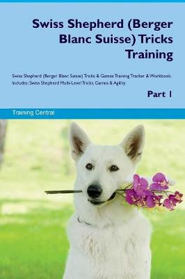 Swiss Shepherd (Berger Blanc Suisse) Tricks Training Swiss Shepherd (Berger Blanc Suisse) Tricks & Games Training Tracker & Workbook. Includes