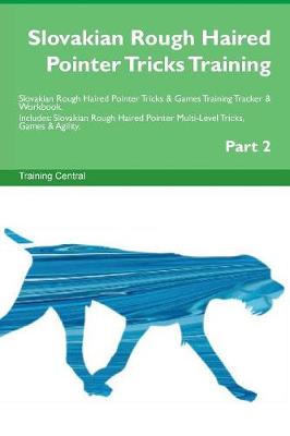 Slovakian Rough Haired Pointer Tricks Training Slovakian Rough Haired Pointer Tricks & Games Training Tracker & Workbook. Includes