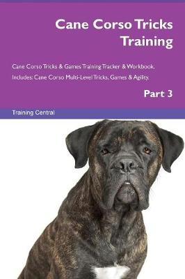 Cane Corso Tricks Training Cane Corso Tricks & Games Training Tracker & Workbook. Includes
