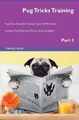 Pug Tricks Training Pug Tricks & Games Training Tracker & Workbook. Includes