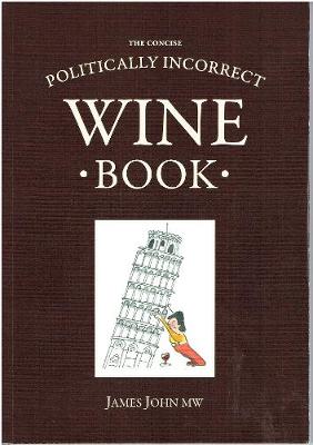 The Concise Politically Incorrect Wine Book
