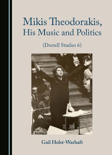 Mikis Theodorakis, His Music and Politics (Durrell Studies 6)
