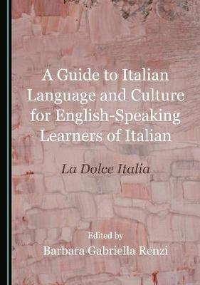 A Guide to Italian Language and Culture for English-Speaking Learners of Italian