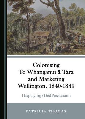 Colonising Te Whanganui ā Tara and Marketing Wellington, 1840-1849