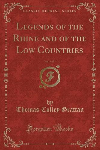 Legends of the Rhine and of the Low Countries, Vol. 1 of 3 (Classic Reprint)