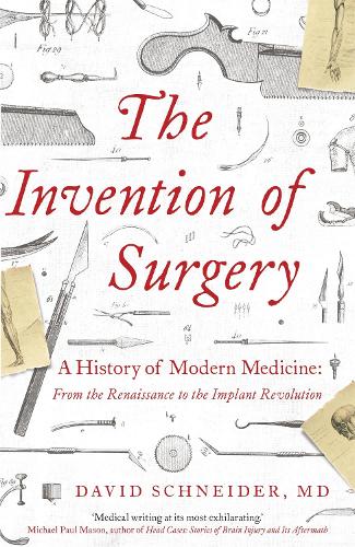 The Invention of Surgery by Dr David Schneider