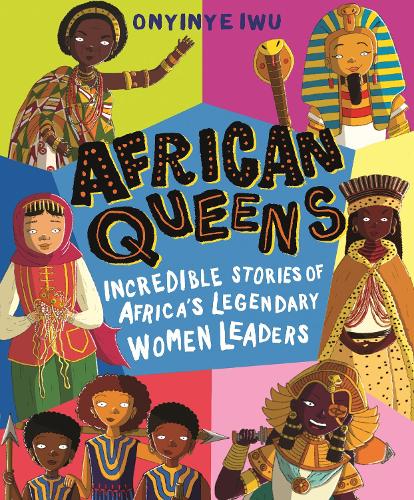 African Queens: Incredible Stories of Africa's Legendary Women Leaders