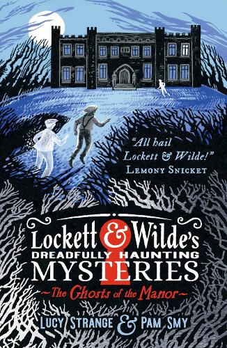 Lockett & Wilde: The Ghosts of the Manor by Lucy Strange