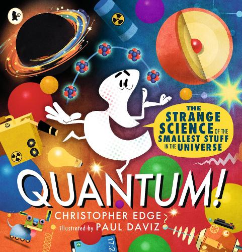 Quantum! The Strange Science of the Smallest Stuff in the Universe