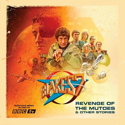 Blake's 7: Revenge of the Mutoes & Other Stories